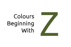 Colours beginning with the letter Z